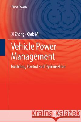 Vehicle Power Management: Modeling, Control and Optimization Zhang, XI 9781447126775