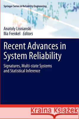 Recent Advances in System Reliability: Signatures, Multi-State Systems and Statistical Inference Lisnianski, Anatoly 9781447126836 Springer