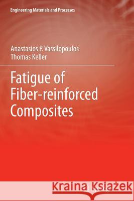 Fatigue of Fiber-Reinforced Composites Vassilopoulos, Anastasios P. 9781447126942 Springer