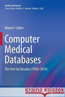 Computer Medical Databases: The First Six Decades (1950-2010) Collen, Morris F. 9781447127048