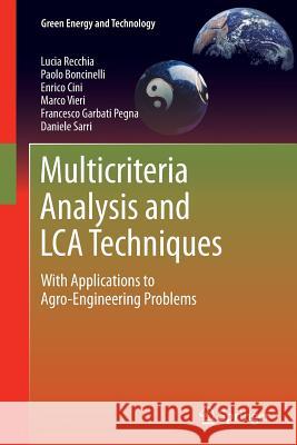 Multicriteria Analysis and Lca Techniques: With Applications to Agro-Engineering Problems Recchia, Lucia 9781447127093