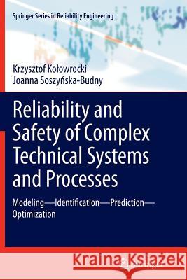 Reliability and Safety of Complex Technical Systems and Processes: Modeling - Identification - Prediction - Optimization Kolowrocki, Krzysztof 9781447127123 Springer