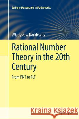 Rational Number Theory in the 20th Century: From Pnt to Flt Narkiewicz, Wladyslaw 9781447127154 Springer