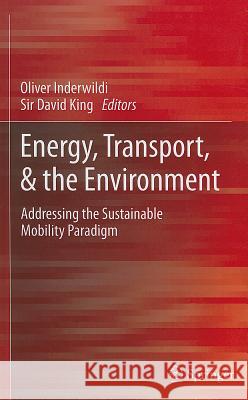 Energy, Transport, & the Environment: Addressing the Sustainable Mobility Paradigm Inderwildi, Oliver 9781447127161 Springer