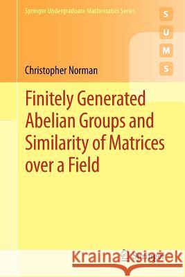 Finitely Generated Abelian Groups and Similarity of Matrices Over a Field Norman, Christopher 9781447127291 Springer, Berlin