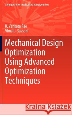 Mechanical Design Optimization Using Advanced Optimization Techniques R. Venkata Rao Vimal J. Savsani 9781447127475 Springer