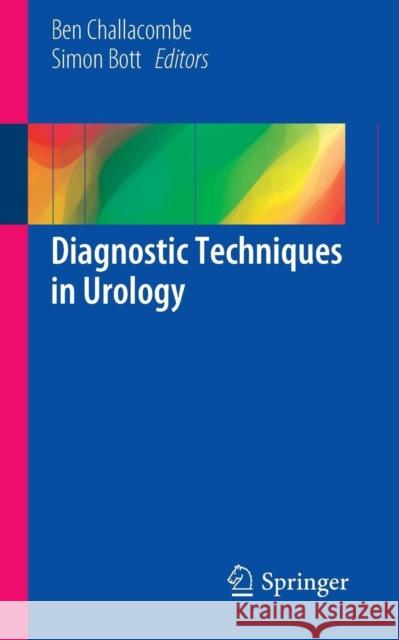 Diagnostic Techniques in Urology Ben Challacombe Simon Bott 9781447127659 Springer