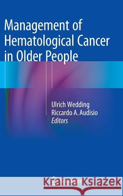 Management of Hematological Cancer in Older People Ulrich Wedding Riccardo A. Audisio 9781447128366 Springer