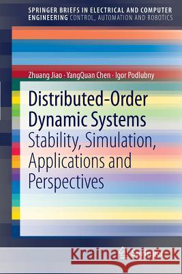 Distributed-Order Dynamic Systems: Stability, Simulation, Applications and Perspectives Jiao, Zhuang 9781447128519 Springer