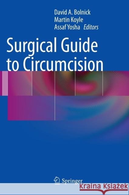 Surgical Guide to Circumcision David A. Bolnick Martin Koyle Assaf Yosha 9781447128571