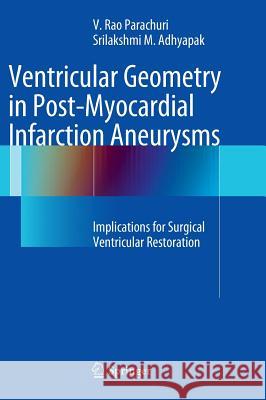 Ventricular Geometry in Post-Myocardial Infarction Aneurysms: Implications for Surgical Ventricular Restoration Adhyapak, Srilakshmi 9781447128601 Springer