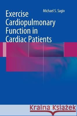 Exercise Cardiopulmonary Function in Cardiac Patients Michael S. Sagiv 9781447128878 Springer