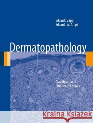 Dermatopathology: Classification of Cutaneous Lesions Zappi, Eduardo 9781447128939 