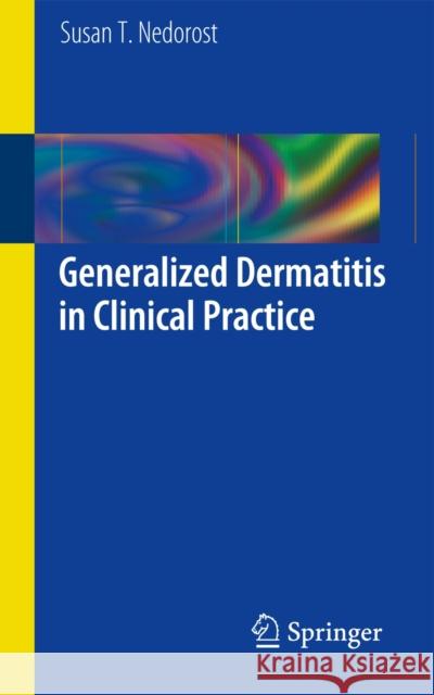 Generalized Dermatitis in Clinical Practice Susan T. Nedorost 9781447128960 Springer