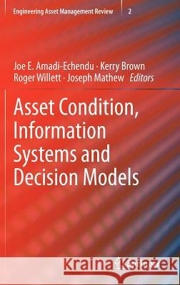 Asset Condition, Information Systems and Decision Models Joe E. Amadi-Echendu Kerry Brown Roger Willett 9781447129233