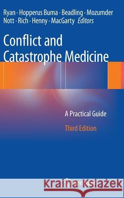 Conflict and Catastrophe Medicine: A Practical Guide Ryan, James M. 9781447129264 Springer, Berlin
