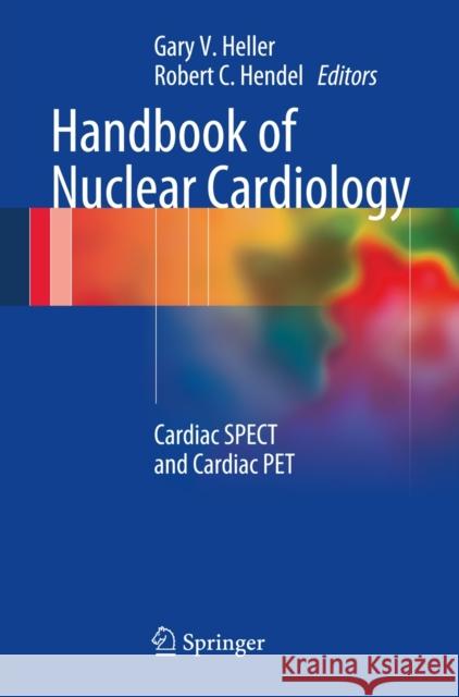 Handbook of Nuclear Cardiology: Cardiac Spect and Cardiac Pet Heller, Gary V. 9781447129448