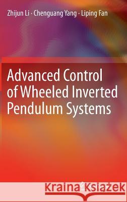 Advanced Control of Wheeled Inverted Pendulum Systems Zhijun Li Yuhang Yang Yu Kang 9781447129622