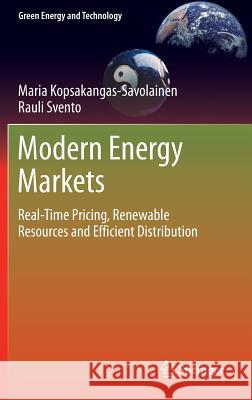Modern Energy Markets: Real-Time Pricing, Renewable Resources and Efficient Distribution Kopsakangas-Savolainen, Maria 9781447129714 Springer
