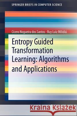 Entropy Guided Transformation Learning: Algorithms and Applications Santos, Cícero Nogueira dos; Milidiú, Ruy Luiz 9781447129776