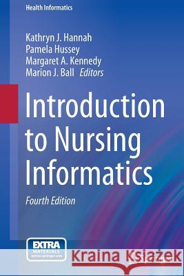 Introduction to Nursing Informatics Kathryn J. Hannah Pamela Hussey Margaret A. Kennedy 9781447129981