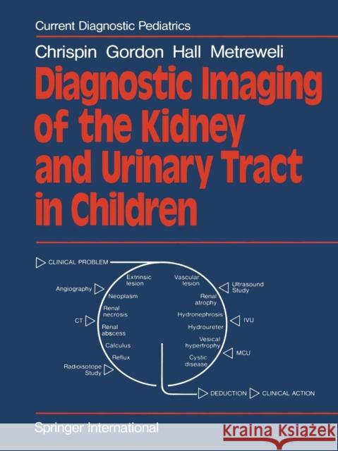 Diagnostic Imaging of the Kidney and Urinary Tract in Children A. R. Chrispin I. Gordon C. Hall 9781447130994