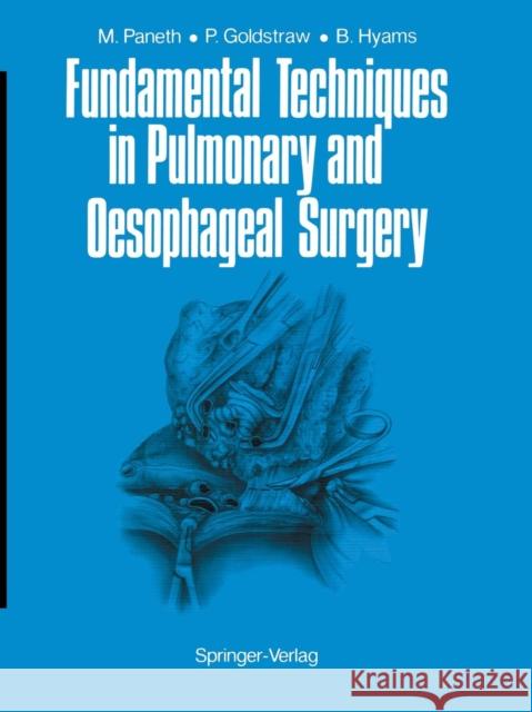 Fundamental Techniques in Pulmonary and Oesophageal Surgery Matthias Paneth Peter Goldstraw Barbara E. Hyams 9781447131243 Springer
