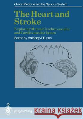 The Heart and Stroke: Exploring Mutual Cerebrovascular and Cardiovascular Issues Furlan, Anthony J. 9781447131311 Springer