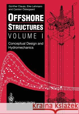Offshore Structures: Volume I: Conceptual Design and Hydromechanics Clauss, Günther 9781447131953