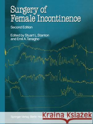 Surgery of Female Incontinence Stuart L. Stanton Emil A. Tanagho Frank Jr. Hinman 9781447132868