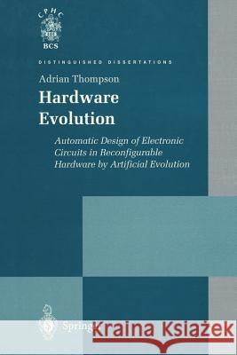 Hardware Evolution: Automatic Design of Electronic Circuits in Reconfigurable Hardware by Artificial Evolution Thompson, Adrian 9781447134169 Springer