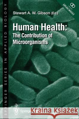 Human Health: The Contribution of Microorganisms Gibson, Stewart A. W. 9781447134459 Springer