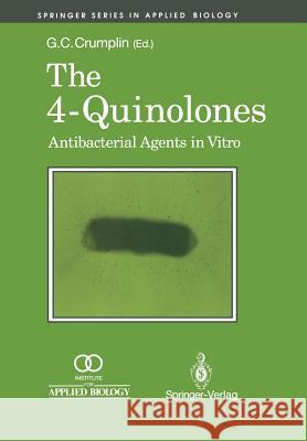 The 4-Quinolones: Anti Bacterial Agents in Vitro: Antibacterial Agents in Vitro Crumplin, Geoff C. 9781447134510 Springer