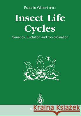 Insect Life Cycles: Genetics, Evolution and Co-Ordination Gilbert, Francis 9781447134664