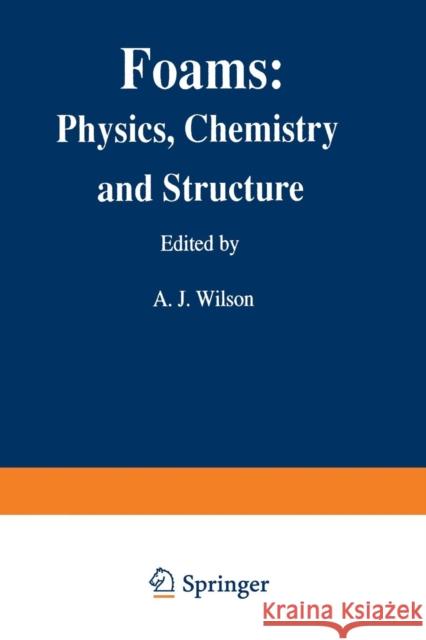 Foams: Physics, Chemistry and Structure Ashley J. Wilson 9781447138099 Springer