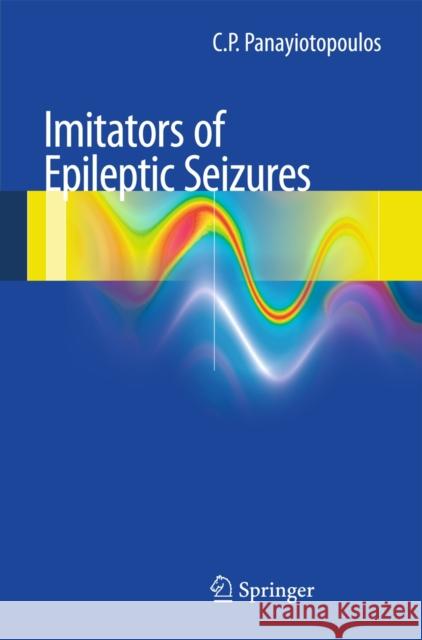 Imitators of Epileptic Seizures Panayiotopoulos, C. P. 9781447140221 0