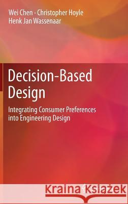 Decision-Based Design: Integrating Consumer Preferences Into Engineering Design Chen, Wei 9781447140351 Springer