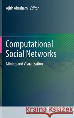 Computational Social Networks: Mining and Visualization Abraham, Ajith 9781447140535 Springer