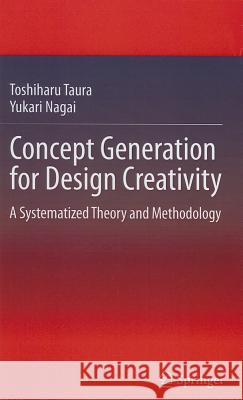 Concept Generation for Design Creativity: A Systematized Theory and Methodology Taura, Toshiharu 9781447140801 Springer