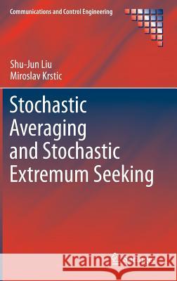 Stochastic Averaging and Stochastic Extremum Seeking Shu-Jun Liu Miroslav Krstic 9781447140863