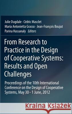 From Research to Practice in the Design of Cooperative Systems: Results and Open Challenges: Proceedings of the 10th International Conference on the D Dugdale, Julie 9781447140924 Springer
