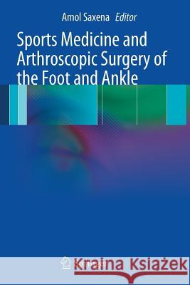 Sports Medicine and Arthroscopic Surgery of the Foot and Ankle Amol Saxena 9781447141051 Springer