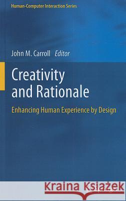Creativity and Rationale: Enhancing Human Experience by Design Carroll, John M. 9781447141105 Springer