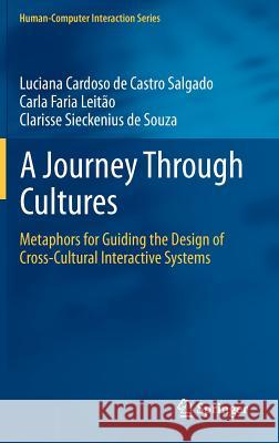 A Journey Through Cultures: Metaphors for Guiding the Design of Cross-Cultural Interactive Systems Salgado, Luciana Cardoso De Castro 9781447141136 Springer