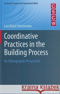 Coordinative Practices in the Building Process: An Ethnographic Perspective Christensen, Lars Rune 9781447141167