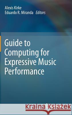 Guide to Computing for Expressive Music Performance  Kirke 9781447141228 Springer, Berlin