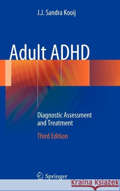 Adult ADHD: Diagnostic Assessment and Treatment Kooij, J. J. Sandra 9781447141372 Springer, Berlin
