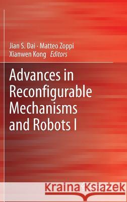 Advances in Reconfigurable Mechanisms and Robots I Jian S. Dai Matteo Zoppi Xianwen Kong 9781447141402 Springer