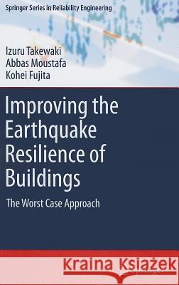 Improving the Earthquake Resilience of Buildings: The Worst Case Approach Takewaki, Izuru 9781447141433 Springer