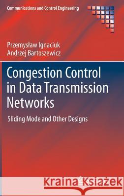 Congestion Control in Data Transmission Networks: Sliding Mode and Other Designs Ignaciuk, Przemyslaw 9781447141464 Springer